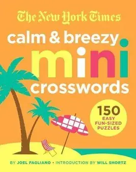 The New York Times Calm and Breezy Mini Crosswords: 150 Easy Fun-Sized Puzzles, Paperback/***