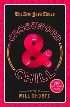 The New York Times Crossword & Chill: 200 Easy to Hard Puzzles, Paperback/The New York Times