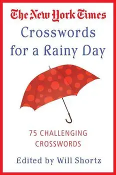 The New York Times Crosswords for a Rainy Day: 75 Challenging Crosswords, Paperback/Will Shortz