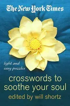 The New York Times Crosswords to Soothe Your Soul: 75 Fun, Relaxing Puzzles, Paperback/New York Times