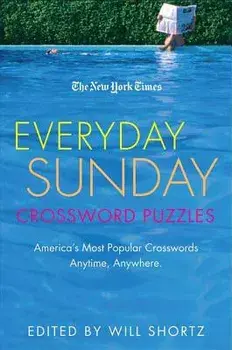 The New York Times Everyday Sunday Crossword Puzzles: America's Most Popular Crosswords Anytime, Anywhere, Paperback/Will Shortz