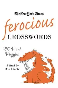 The New York Times Ferocious Crosswords: 150 Hard Puzzles, Paperback/The New York Times