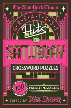 The New York Times Greatest Hits of Saturday Crossword Puzzles: 100 Hard Puzzles, Paperback/New York Times