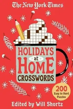 The New York Times Holidays at Home Crosswords: 200 Easy to Hard Puzzles, Paperback/New York Times