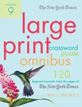 The New York Times Large-Print Crossword Puzzle Omnibus Volume 9: 120 Large-Print Puzzles from the Pages of the New York Times, Paperback/Will Shortz