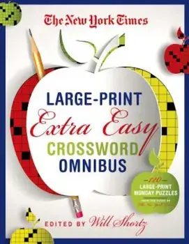 The New York Times Large-Print Extra Easy Crossword Puzzle Omnibus: 120 Large-Print Monday Puzzles from the Pages of the New York Times, Paperback/Will Shortz