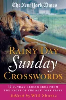 The New York Times Rainy Day Sunday Crosswords: 75 Sunday Puzzles from the Pages of the New York Times, Paperback/Will Shortz