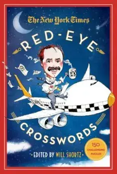 The New York Times Red-Eye Crosswords: 150 Challenging Puzzles, Paperback/Will Shortz