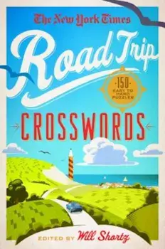 The New York Times Road Trip Crosswords: 150 Easy to Hard Puzzles, Paperback/The New York Times