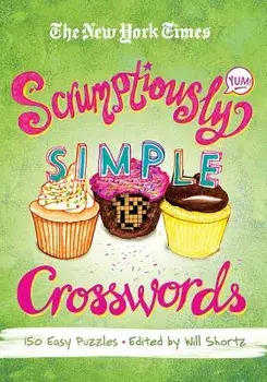 The New York Times Scrumptiously Simple Crosswords: 150 Easy Puzzles, Paperback/***