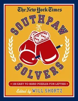 The New York Times Southpaw Solvers: 100 Easy to Hard Crossword Puzzles for Lefties, Paperback/New York Times