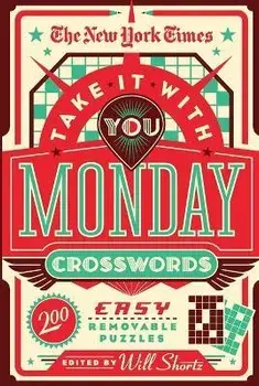 The New York Times Take It with You Monday Crosswords: 200 Easy Removable Puzzles, Paperback/New York Times