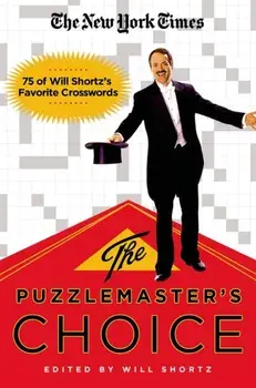 The New York Times the Puzzlemaster's Choice: 75 of Will Shortz's Favorite Crosswords, Paperback/***