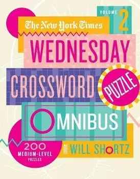 The New York Times Wednesday Crossword Puzzle Omnibus Volume 2: 200 Medium-Level Puzzles, Paperback/***