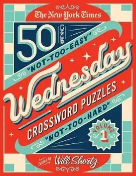 The New York Times Wednesday Crossword Puzzles Volume 1: 50 Not-Too-Easy, Not-Too-Hard Crossword Puzzles, Spiral/***