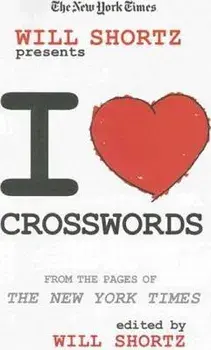 The New York Times Will Shortz Presents I Love Crosswords: From the Pages of the New York Times, Paperback/***
