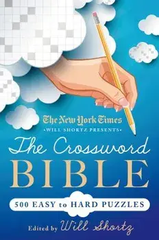The New York Times Will Shortz Presents the Crossword Bible: 500 Easy to Hard Puzzles, Paperback/Will Shortz