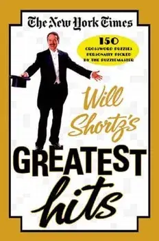 The New York Times Will Shortz's Greatest Hits: 150 Crossword Puzzles Personally Picked by the Puzzlemaster, Paperback/Will Shortz