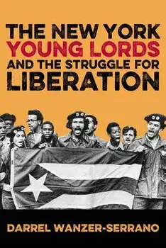 The New York Young Lords and the Struggle for Liberation, Paperback/Darrel Wanzer-Serrano