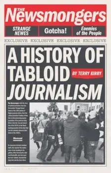 The Newsmongers. A History of Tabloid Journalism, Hardback/Terry Kirby