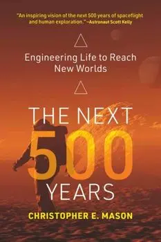 The Next 500 Years. Engineering Life to Reach New Worlds, Paperback/Christopher E. Mason