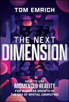 The Next Dimension. How to Use Augmented Reality For Business Growth In The Era of Spatial Computing, Hardback/Tom Emrich