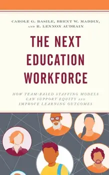 The Next Education Workforce. How Team-Based Staffing Models Can Support Equity and Improve Learning Outcomes, Paperback/R. Lennon Audrain