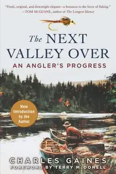 The Next Valley Over: An Angler's Progress, Paperback/Charles Gaines