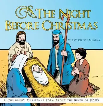 The Night Before Christmas: A Children's Christmas Poem about the Birth of Jesus, Hardcover/Merry Celeste Murray