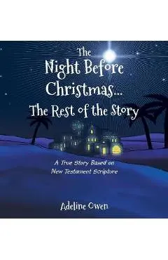 The Night Before Christmas...the Rest of the Story: A True Story Based on New Testament Scripture - Adeline Owen
