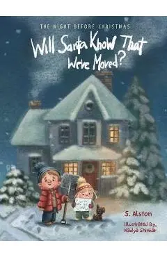 The Night Before Christmas, Will Santa Know That We've Moved?: A New Modern Classic That Shares The Spirit of Christmas for Children of All Ages - S. Alston