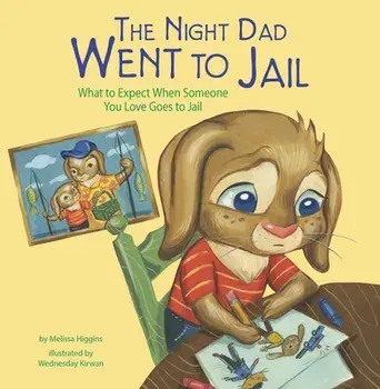 The Night Dad Went to Jail: What to Expect When Someone You Love Goes to Jail, Paperback/Melissa Higgins