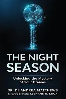 The Night Season: Unlocking the Mystery of Your Dreams, Paperback/De'Andrea Matthews