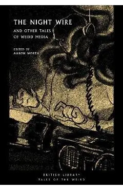 The Night Wire: And Other Tales of Weird Media - Aaron Worth