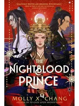 The Nightblood Prince. A sensational new enemies-to-lovers YA romantasy from the No. 1 Sunday Times bestseller, Paperback/Molly X. Chang