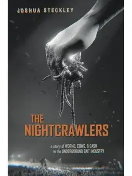 The Nightcrawlers. A Story of Worms, Cows, and Cash in the Underground Bait Industry, Paperback/Joshua Steckley