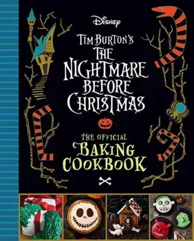 The Nightmare Before Christmas: The Official Baking Cookbook, Hardback/Sandy K. Snugly