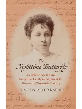 The Nighttime Butterfly. A Catholic Woman and Her Jewish Family in Warsaw at the Turn of the Twentieth Century, Hardback/Karen Auerbach