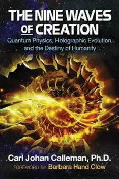 The Nine Waves of Creation: Quantum Physics, Holographic Evolution, and the Destiny of Humanity, Paperback/Carl Johan Calleman