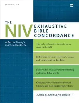 The NIV Exhaustive Bible Concordance, Third Edition: A Better Strong's Bible Concordance, Hardcover/John R. Kohlenberger III