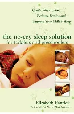 The No-Cry Sleep Solution for Toddlers and Preschoolers: Gentle Ways to Stop Bedtime Battles and Improve Your Child's Sleep: Foreword by Dr. Harvey Ka - Elizabeth Pantley