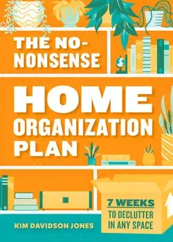 The No-Nonsense Home Organization Plan: 7 Weeks to Declutter in Any Space, Paperback/Kim Davidson Jones