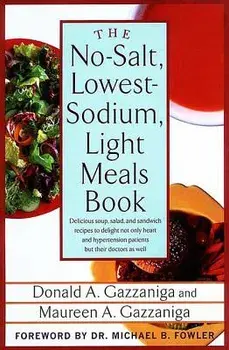 The No-Salt, Lowest-Sodium Light Meals Book: Delicious Soup, Salad and Sandwich Recipes to Delight Not Only Heart and Hypertension Patients But Their, Paperback/Donald a. Gazzaniga