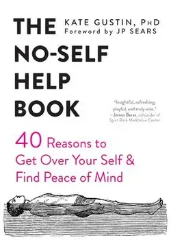 The No-Self Help Book: Forty Reasons to Get Over Your Self and Find Peace of Mind, Paperback/Kate Gustin
