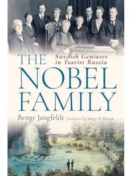 The Nobel Family. Swedish Geniuses in Tsarist Russia, Paperback/Bengt Jangfeldt