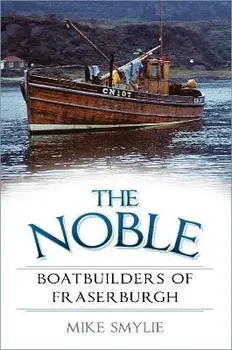 The Noble Boatbuilders of Fraserburgh, Paperback/Mike Smylie