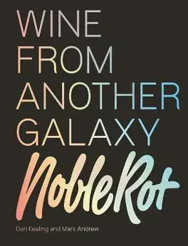 The Noble Rot Book: Wine from Another Galaxy, Hardcover/Dan Keeling