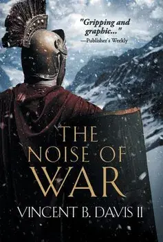 The Noise of War: A Tale of Ancient Rome, Hardcover/Vincent B. Davis II