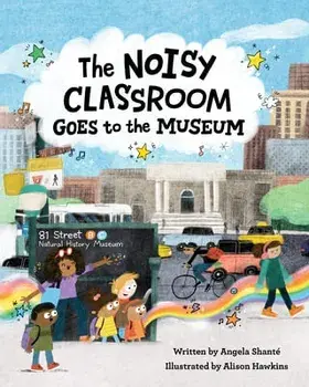 The Noisy Classroom Goes to the Museum, Hardcover/Angela Shanté