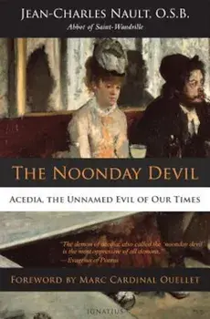 The Noonday Devil: Acedia, the Unnamed Evil of Our Times, Paperback/Dom Jean Nault